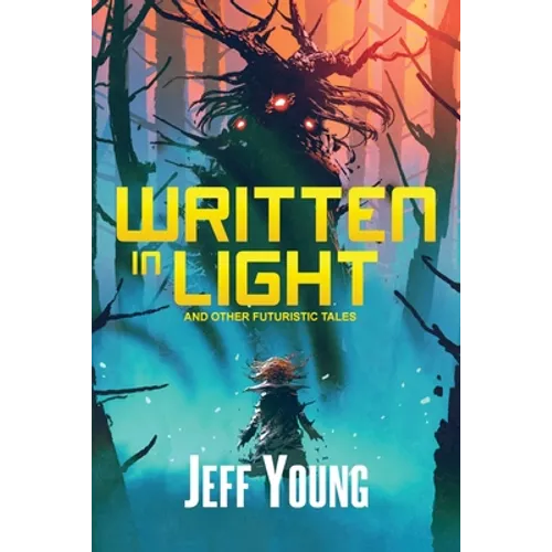 Written in Light: And Other Futuristic Tales