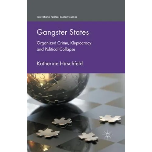 Gangster States: Organized Crime, Kleptocracy and Political Collapse