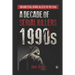 1990s - A Decade of Serial Killers: The Most Evil Serial Killers of the 1990s