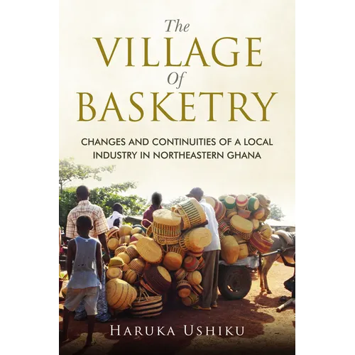 The Village of Basketry: Changes and Continuities of a Local Industry in Northeastern Ghana