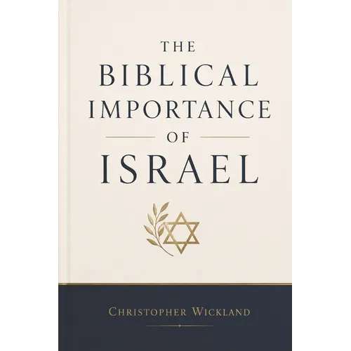 The Biblical Importance of Israel: and everything else that goes with it