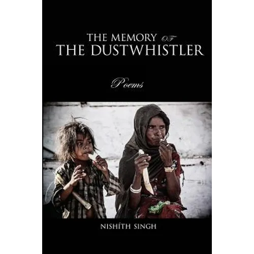 The Memory Of The Dustwhistler: Poems