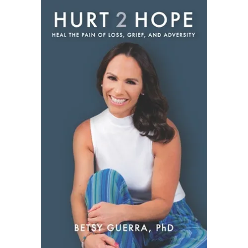 Hurt 2 Hope: Heal the Pain of Loss, Grief, and Adversity