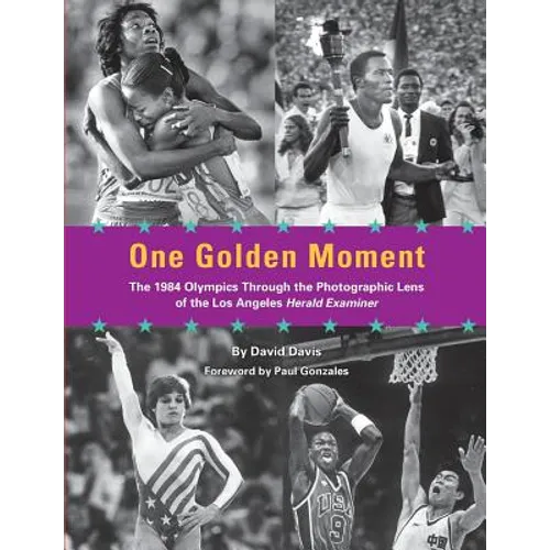One Golden Moment: The 1984 Olympics Through the Photographic Lens of the Los Angeles Herald Examiner