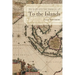 To the Islands: White Australia and the Malay Archipelago Since 1788