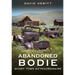 Abandoned Bodie: Ghost Town Extraordinaire