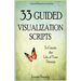 33 Guided Visualization Scripts to Create the Life of Your Dreams