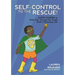 Self-Control to the Rescue!: Super Powers to Help Kids Through the Tough Stuff in Everyday Life