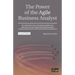 The Power of the Agile Business Analyst: 30 surprising ways a business analyst can add value to your Agile development team