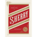 Sherry: A Modern Guide to the Wine World's Best-Kept Secret, with Cocktails and Recipes
