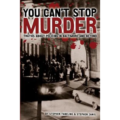 You Can't Stop Murder: Truths About Policing in Baltimore and Beyond
