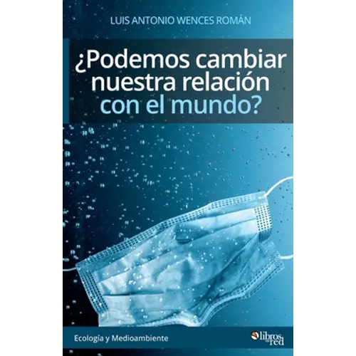 Podemos cambiar nuestra relacion con el mundo?