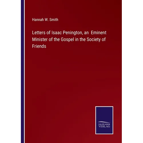 Letters of Isaac Penington, an Eminent Minister of the Gospel in the Society of Friends