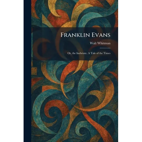Franklin Evans: Or, the Inebriate. A Tale of the Times