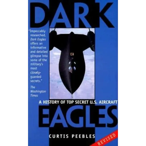 Dark Eagles: A History of Top Secret U.S. Aircraft Programs