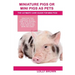 Miniature Pigs Or Mini Pigs as Pets: Miniature Pigs Breeding, Buying, Care, Cost, Keeping, Health, Supplies, Food, Rescue and More Included! The Ultim
