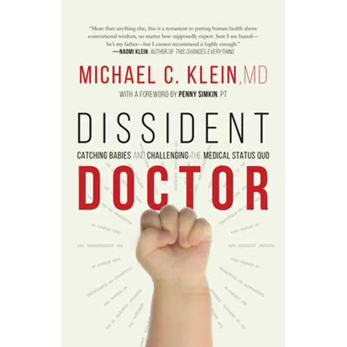 Dissident Doctor: My Life Catching Babies and Challenging the Medical Status Quo