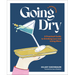 Going Dry: A Workbook: A Practical Guide to Drinking Less and Living More