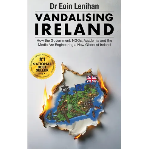 Vandalising Ireland: How the Government, NGOs, Academia and the Media are Engineering a new Globalist Ireland