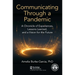 Communicating Through a Pandemic: A Chronicle of Experiences, Lessons Learned, and a Vision for the Future