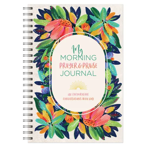 My Morning Prayer & Praise Journal: 180 Encouraging Conversations with God