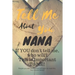 Tell Me about You Nana: If You Don't Tell Me, Who Will? This Is Important to Me! People You Will Never Know Will Want to Read This. Your Future Family