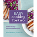 Easy Cooking for Two: 75 Perfectly Portioned Recipes