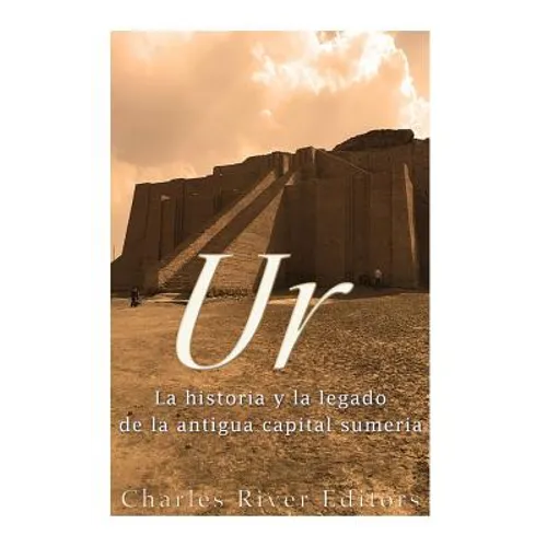 Ur: La Historia y el Legado de la Antigua Capital Sumeria