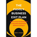 The Family Business Exit Plan: How to Pass the Business to the Next Generation Without Losing It