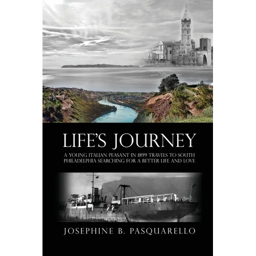 Life's Journey: A Young Italian Peasant in 1899 Travels to South Philadelphia Searching for a Better Life and Love