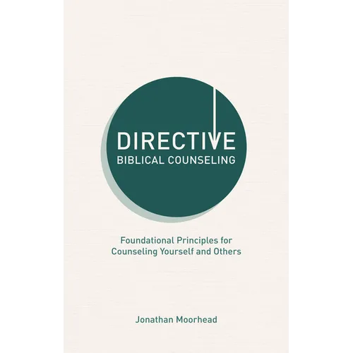 Directive Biblical Counseling: Foundational Principles for Counseling Yourself and Others