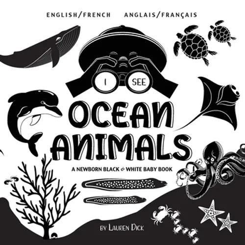 I See Ocean Animals: Bilingual (English / French) (Anglais / Français) A Newborn Black & White Baby Book (High-Contrast Design & Patterns) (Whale, Dol