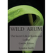 Wild Arum: The Secret Life of Lords and Ladies. Concise Edition.