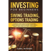 Investing for Beginners, Swing Trading, Options trading: A Step By Step Guide to Start Investing, Start Creating Passive Income, Start Making Money Fr