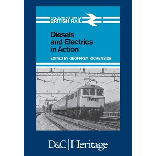 Diesels and Electrics in Action: Picture History of British Rail