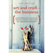 Art and Craft - The Business: Lots of practical advice to help you build an exciting and profitable business