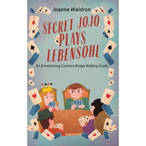 Secret Jojo Plays Lebensohl: An Entertaining Contract Bridge Bidding Guide