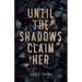 Until the Shadows Claim Her