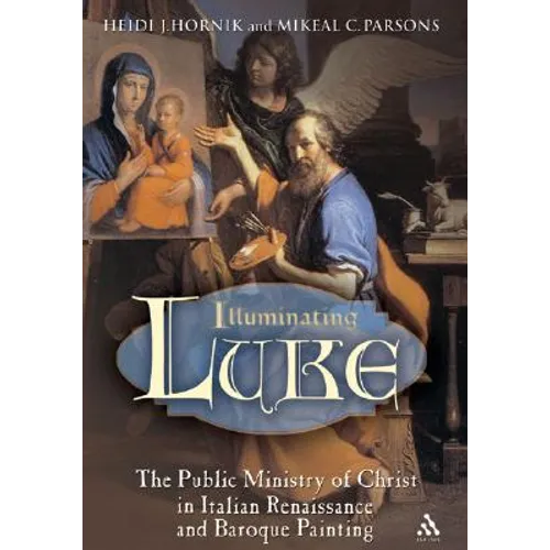 Illuminating Luke, Volume 2: The Public Ministry of Christ in Italian Renaissance and Baroque Painting