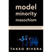 Model Minority Masochism: Performing the Cultural Politics of Asian American Masculinity