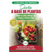 Dieta basada en plantas: Guía para principiantes de recetas sin base vegetal y sin gluten: mejore su salud, obtenga más energía y sienta lo mejor (Lib