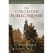 The Contested Public Square: The Crisis of Christianity and Politics