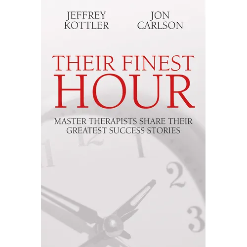 Their Finest Hour: Master Therapists Share Their Great Success Stories