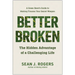 Better Broken: The Hidden Advantage of a Challenging Life