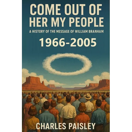 Come Out Of Her My People (Vol. II: 1966-2005): A History of The Message of William Branham: The Hearts of the Children
