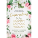 Conversations for the Modern Catholic Woman: Collected Reflections on Catholic Womanhood