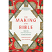 The Making of the Bible: From the First Fragments to Sacred Scripture