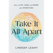 Take It All Apart: How to Live, Lead, and Work with Intention