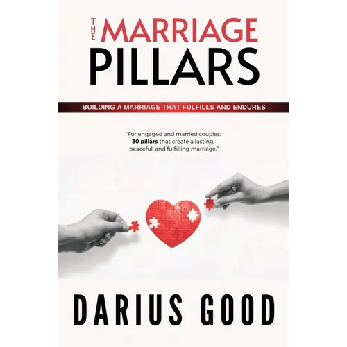 The Marriage Pillars: Building a marriage that fulfills and endures