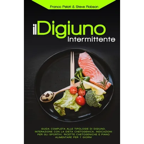 Il Digiuno Intermittente: Interazione con la Dieta Chetogenica, Guida Completa alle Tipologie di Digiuno, Ricette Chetogeniche, Indicazioni per gli Sp
